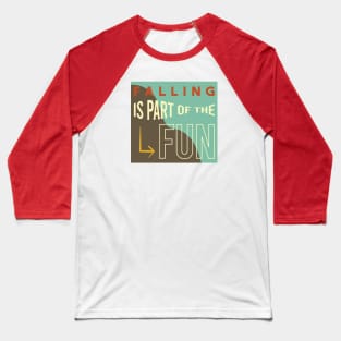 Falling is Part of the Fun Baseball T-Shirt